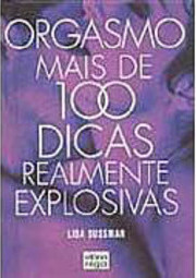 Orgasmo: Mais de 100 Dicas Realmente Explosivas