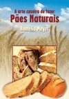 A arte caseira de fazer pães naturais