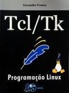 Tcl/Tk: programação Linux