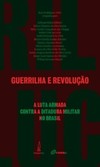 Guerrilha e revolução: a luta armada contra a ditadura militar no Brasil