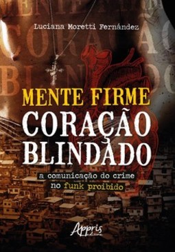 Mente firme, coração blindado: a comunicação do crime no funk proibido