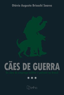 Cães de guerra: os cães de emprego militar e policial no Brasil