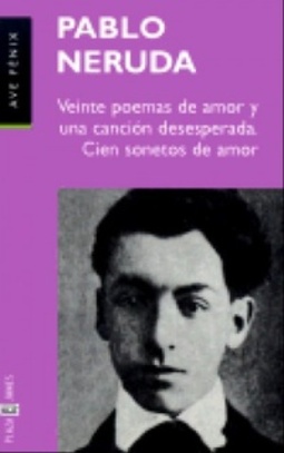 Veinte Poemas de Amor y Una Cancion Desesperada; Cien Sonetos de Amor