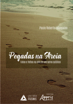 Pegadas na areia: fatos e feitos na vida de um servo católico