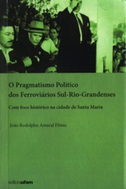 O Pragmatismo Político dos Ferroviários Sul-Rio-Grandenses