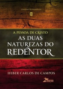 As duas naturezas do Redentor (Série coleção fé evangélica - A Pessoa de Cristo)