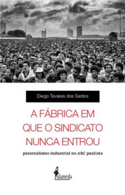 A fábrica em que o sindicato nunca entrou: paternalismo industrial no ABC paulista