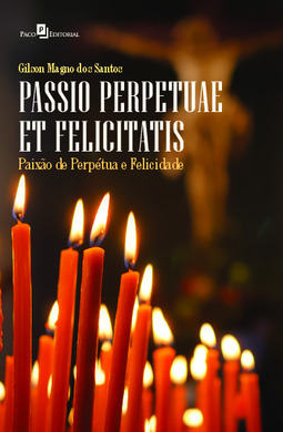Passio perpetuae et felicitatis: paixão de perpétua e felicidade