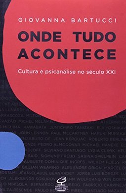 Onde tudo acontece: cultura e psicanálise no século XXI