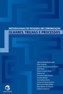 Metodologias de Pesquisa em Comunicação: Olhares, Trilhas e Processos