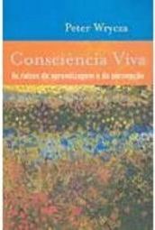 Consciência Viva: as Raízes da Aprendizagem e da Percepção