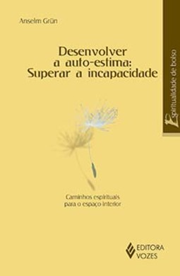 Desenvolver a auto-estima: superar a incapacidade - Caminhos espirituais para o espaço interior