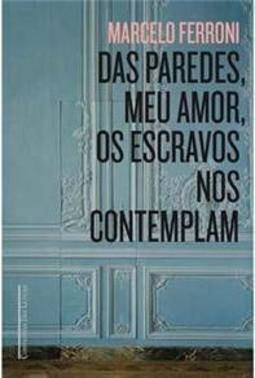 Das Paredes, Meu Amor, os Escravos nos Completam