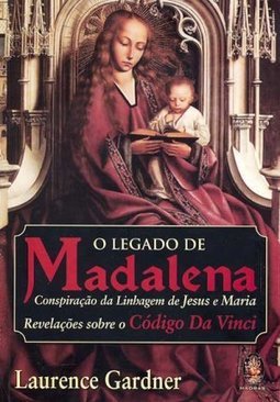 O Legado de Madalena: Conspiração da Linhagem de Jesus e Maria