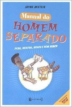 Manual Homem Separado: Dicas, Receitas. Avisos e Bom Humor
