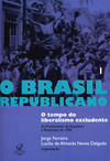 Brasil Republicano: o Tempo do Liberalismo Excludente, O - Vol. 1