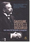 Saussure, O Texto E O Discurso: Cem Anos De Herancas E Recepcoes