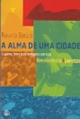 A Alma de uma Cidade: Lugares, Fatos e Personagens Cariocas