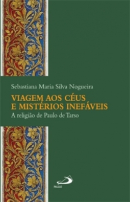 Viagem aos céus e mistérios inefáveis: a religião de Paulo de Tarso