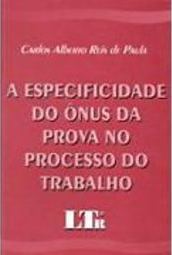 A Especificidade do Ônus da Prova no Processo doTrabalho