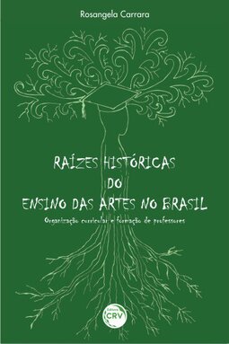 Raízes históricas do ensino das artes no Brasil: organização curricular e formação de professores