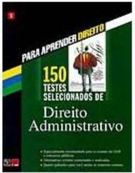 150 Testes Selecionados de Direito Administrativo - vol. 1