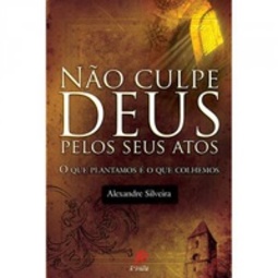 Não culpe Deus pelos seus atos