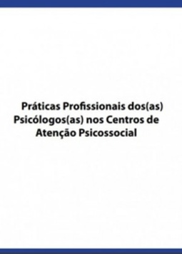 Práticas Profissionais dos(as) Psicólogos (as) nos Centros de Atenção Psicossocial