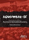 Aquilombar-se: panorama sobre o movimento quilombola brasileiro