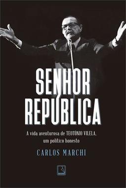SENHOR REPUBLICA: A VIDA AVENTUROSA DE...HONESTO