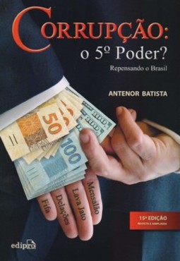 Corrupção: o 5º poder?: repensando o Brasil