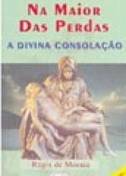 Na Maior das Perdas: a Divina Consolação
