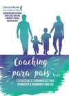 Coaching para pais: estratégias e ferramentas para promover a harmonia familiar