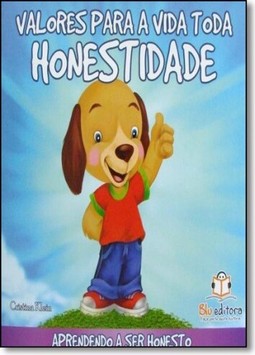 Valores Para A Vida Toda - Honestidade-Aprendendo A Ser Honesto