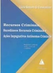 Recursos Criminais, Sucedâneos Recursais Criminais e Ações...