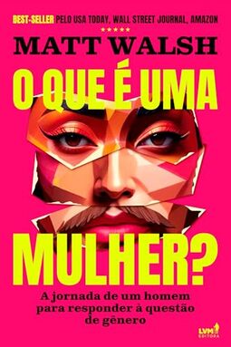 O que é uma mulher?: A jornada de um homem para responder à questão de gênero
