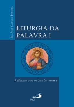 Liturgia da Palavra I: Reflexões para os dias de semana