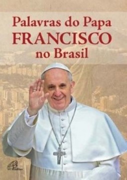 Palavras do Papa Francisco no Brasil