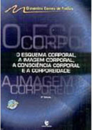 O Esquema Corporal, a Imagem Corporal, a Consciência Corporal...