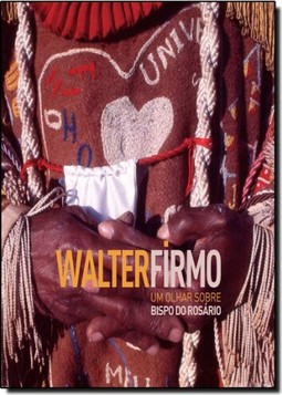 Walter Firmo - Um olhar sobre bispo do rosário