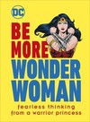 Be More Wonder Woman: Fearless thinking from a warrior princess