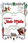 Colorindo a Idade Média - Livro para colorir e conhecer a vida medieval