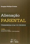 Alienação parental: Comentários à lei 12.318/2010