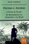 Frestas e arestas: a prosa de ficção do romantismo na alemanha e no Brasil