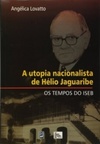 A utopia nacionalista de Hélio Jaguaribe