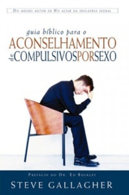 Guia bíblico para o aconselhamento de compulsivos por sexo