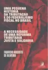 Uma pequena história da tributação e do federalismo fiscal no Brasil