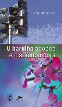 Barulho Adoece e o Silêncio Cura
