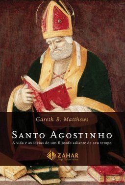Santo Agostinho: a Vida e as Idéias de um Filósofo Adiante de Seu...