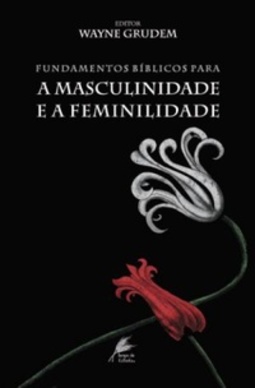 Fundamentos Bíblicos para a Masculinidade e a Feminilidade